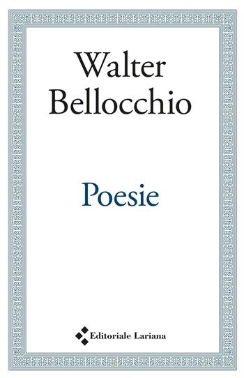 Poesie - Walter Bellocchio - Libro Editoriale Lariana 2016 | Libraccio.it