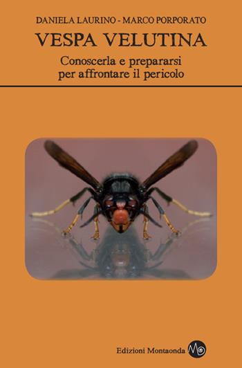 Vespa velutina. Conoscerla e prepararsi per affrontare il pericolo - Daniela Laurino, Marco Porporato - Libro Montaonda 2017, Apipratica | Libraccio.it