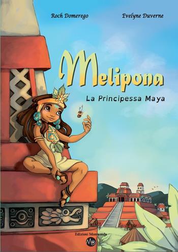 Melipona. La principessa maya - Roch Domerego, Evelyne Duverne - Libro Montaonda 2017, Bimbimicabamba | Libraccio.it
