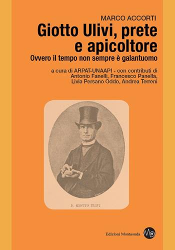 Giotto Ulivi, prete e apicoltore. Ovvero il tempo non sempre è galantuomo - Marco Accorti - Libro Montaonda 2017, Apicultura | Libraccio.it