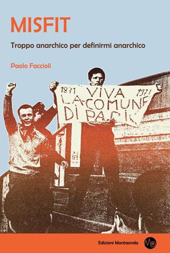 Misfit. Troppo anarchico per definirmi anarchico - Paolo Faccioli - Libro Montaonda 2018, Altrismo | Libraccio.it