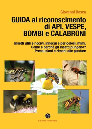 Guida al riconoscimento di api, vespe, bombi e calabroni - Giovanni Bosca - Libro Montaonda 2019, Guide e manuali | Libraccio.it