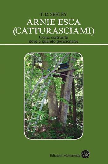 Arnie esca (Catturasciami). Come costruirle, dove e quando posizionarle - Thomas D. Seeley - Libro Montaonda 2019, Apipratica | Libraccio.it
