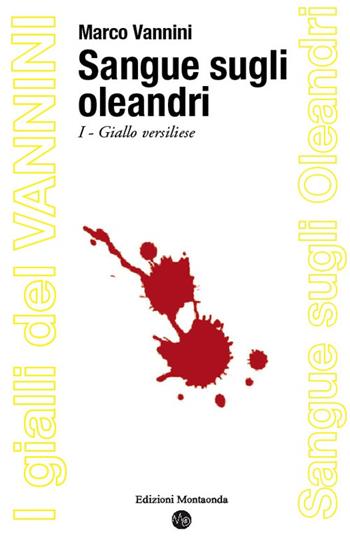 Sangue sugli oleandri. Giallo versiliese - Marco Vannini - Libro Montaonda 2019, I gialli del Vannini | Libraccio.it