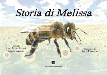 Storia di Melissa. Vita di un'ape - Anna Marta Lazzeri, Marco Vannini - Libro Montaonda 2020, Bimbimicabamba | Libraccio.it