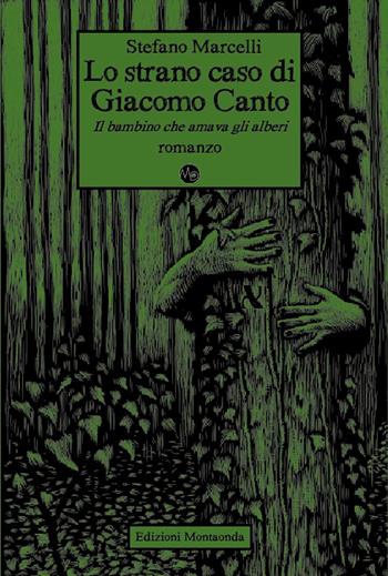 Lo strano caso di Giacomo Canto. Il bambino che amava gli alberi - Stefano Marcelli - Libro Montaonda 2020, Psicotopia | Libraccio.it