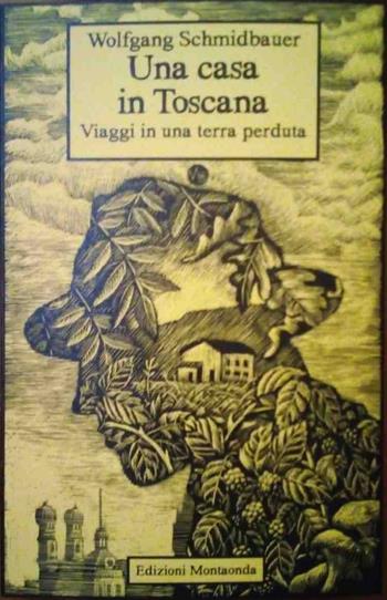 Una casa in Toscana. Viaggi in una terra perduta - Wolfgang Schmidbauer - Libro Montaonda 2020, Psicotopia | Libraccio.it