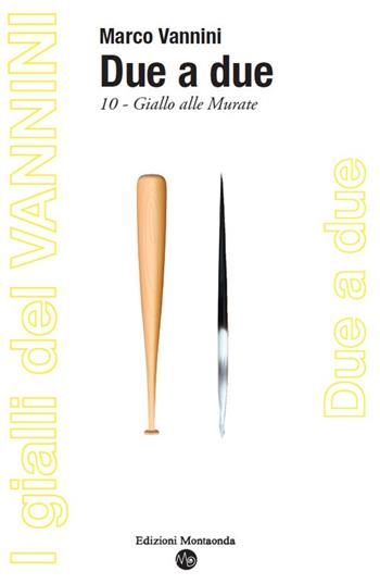 Due a due. Giallo alle Murate - Marco Vannini - Libro Montaonda 2020, I gialli del Vannini | Libraccio.it