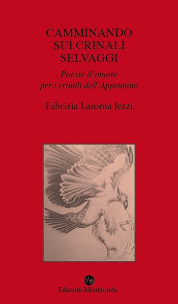 Camminando sui crinali selvaggi. Poesie d'amore per i crinali dell'Appennino - Fabrizia Laroma Jezzi - Libro Montaonda 2023, Taccuini | Libraccio.it