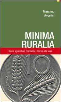 Minima ruralia. Semi, agricoltura contadina, ritorno alla terra - Massimo Angelini - Libro Pentagora 2013 | Libraccio.it