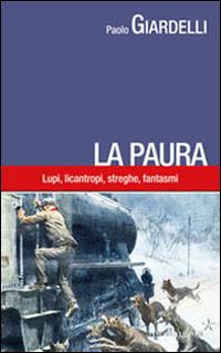 La paura. Lupi, licantropi, streghe, fantasmi - Paolo Giardelli - Libro Pentagora 2014 | Libraccio.it
