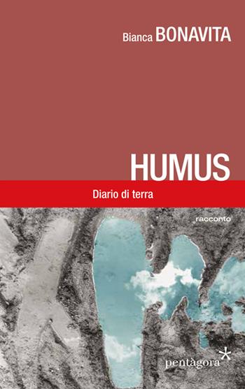 Humus. Diario di terra - Bianca Bonavita - Libro Pentagora 2015 | Libraccio.it