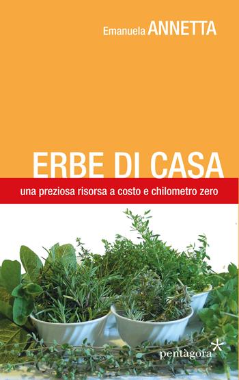 Erbe di casa - Emanuela Annetta - Libro Pentagora 2018 | Libraccio.it