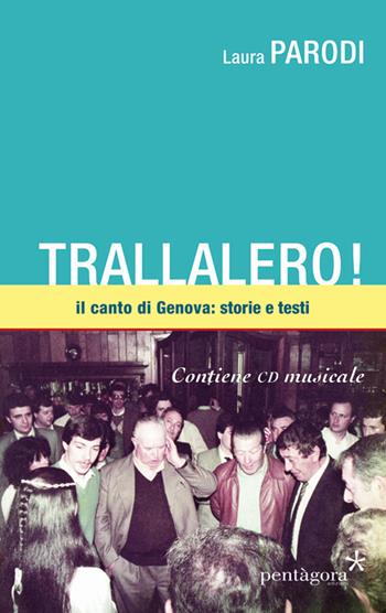Trallalero! Il canto di Genova: storie e testi. Con CD-Audio - Laura Parodi - Libro Pentagora 2018 | Libraccio.it