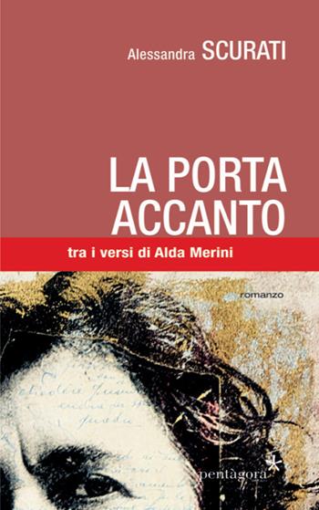 La porta accanto. Tra i versi di Alda Merini - Alessandra Scurati - Libro Pentagora 2020, Narrativa | Libraccio.it