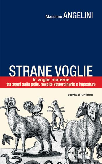 Strane voglie. Le voglie materne, tra segni sulla pelle, nascite straordinarie e imposture - Massimo Angelini - Libro Pentagora 2020, Antropologia | Libraccio.it