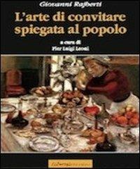 L' arte di convitare spiegata al popolo - Giovanni Rajberti - Libro Librosi 2012, Libri leggeri | Libraccio.it