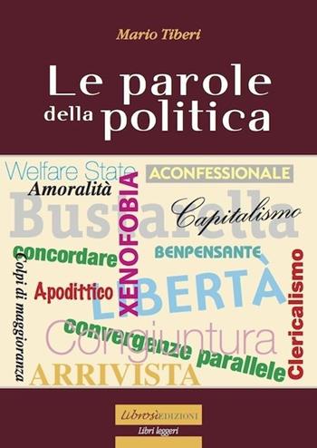 Le parole della politica - Mario Tiberi - Libro Librosi 2012, Libri leggeri | Libraccio.it