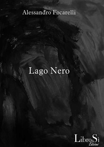 Lago nero - Alessandro Focarelli - Libro Librosi 2019 | Libraccio.it