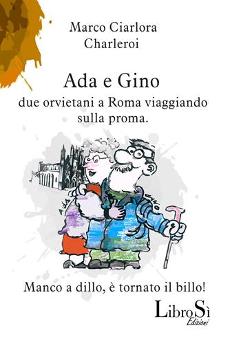Ada e Gino. Due orvietani a Roma viaggiando sulla proma - Marco Ciarlora - Libro Librosi 2019 | Libraccio.it