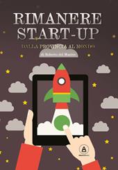 Rimanere start-up. Dalla provincia al mondo