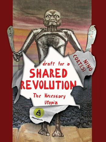 Draft for a shared revolution. The necessary utopia - Nino Cortesi - Libro Alkemia 2016 | Libraccio.it