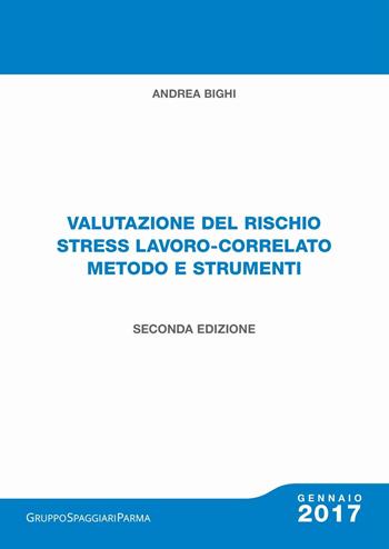 Valutazione del rischio stress lavoro-correlato metodo e strumenti. Con Contenuto digitale per download - Andrea Bighi - Libro Casa Editrice Spaggiari 2017 | Libraccio.it