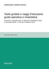 Visite guidate e viaggi d'istruzione: guida operativa e modulistica. Contributi e strumenti per le Istituzioni Scolastiche dopo le Circolari MIUR n. 674...