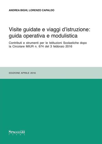 Visite guidate e viaggi d'istruzione: guida operativa e modulistica. Contributi e strumenti per le Istituzioni Scolastiche dopo le Circolari MIUR n. 674... - Andrea Bighi, Lorenzo Capaldo - Libro Casa Editrice Spaggiari 2016 | Libraccio.it