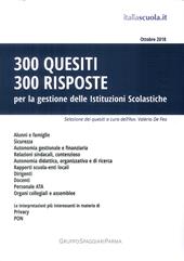 300 quesiti 300 risposte. Per la gestione delle istituzioni scolastiche