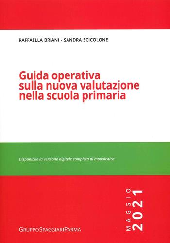 Guida operativa sulla nuova valutazione nella scuola primaria. Maggio 2021 - Raffaella Briani, Sandra Scicolone - Libro Casa Editrice Spaggiari 2021 | Libraccio.it