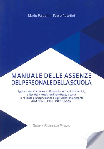 Manuale delle assenze del personale della scuola - Mario Paladini, Fabio Paladini - Libro Casa Editrice Spaggiari 2022, Gestione del personale | Libraccio.it
