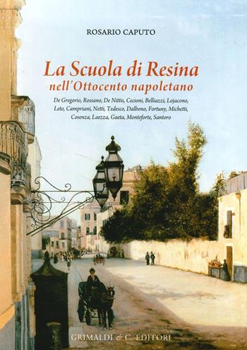 La scuola di Resina nell'Ottocento napoletano. Ediz. illustrata - Rosario Caputo - Libro Grimaldi & C. 2014 | Libraccio.it
