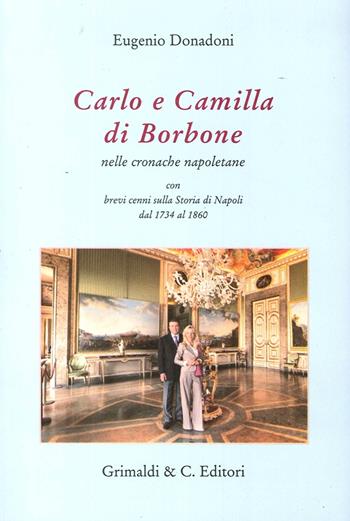 Carlo e Camilla di Borbone nelle cronache napoletane  - Libro Grimaldi & C. 2013 | Libraccio.it