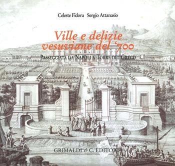 Ville e delizie vesuviane del '700. Passeggiata da Napoli a Torre del Greco. Ediz. illustrata - Celeste Fidora, Sergio Attanasio - Libro Grimaldi & C. 2014 | Libraccio.it