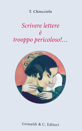 Scrivere lettere è trooppo pericoloso!... - Chiocciola T. - Libro Grimaldi & C. 2014 | Libraccio.it