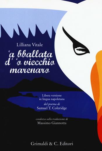 Bballata d''o viecchio marenaro. Libera versione in lingua napoletana del poema di Samuel T. Coleridge condotta sulla traduzione di Massimo Giannotta ('A) - Lilliana Vitale - Libro Grimaldi & C. 2016 | Libraccio.it