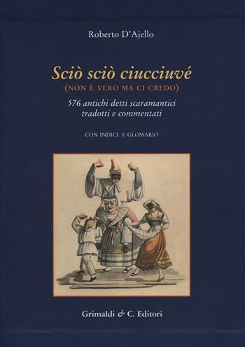 Scio' scio' ciucciuve' (non è vero ma ci credo). 576 antichi detti scaramantici tradotti e commentati - Roberto D'Ajello - Libro Grimaldi & C. 2016, Biblioteca napoletana | Libraccio.it