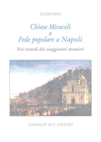 Chiese miracoli e fede popolare a Napoli. Nei ricordi dei viaggiatori stranieri - Lucio Fino - Libro Grimaldi & C. 2016 | Libraccio.it