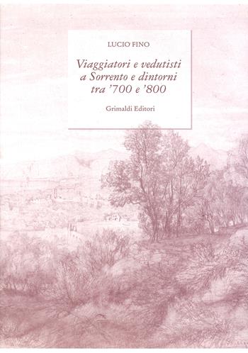 Viaggiatori e vedutisti a Sorrento e dintorni tra '700 e '800. Ediz. a colori - Lucio Fino - Libro Grimaldi & C. 2017 | Libraccio.it