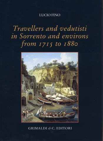 Travellers and vedutisti in Sorrento and environs from 1715 to 1880. Ediz. a colori - Lucio Fino - Libro Grimaldi & C. 2017 | Libraccio.it