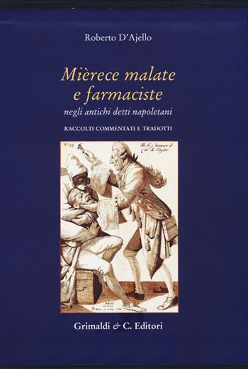 Mièrece malate e farmaciste negli antichi proverbi napoletani. Raccolti, commentati e tradotti - Roberto D'Ajello - Libro Grimaldi & C. 2017, Biblioteca napoletana | Libraccio.it