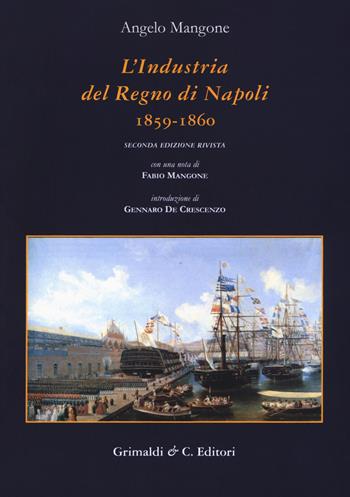 L' industria del Regno di Napoli (1859-1860) - Angelo Mangone - Libro Grimaldi & C. 2018, Biblioteca napoletana | Libraccio.it