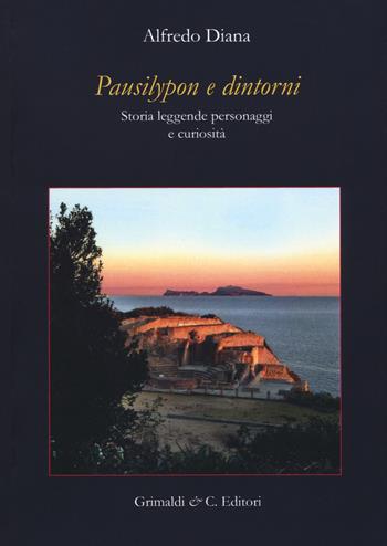 Pausilypon e dintorni. Storie, leggende, personaggi e curiosità. Ediz. ampliata - Alfredo Diana - Libro Grimaldi & C. 2018 | Libraccio.it