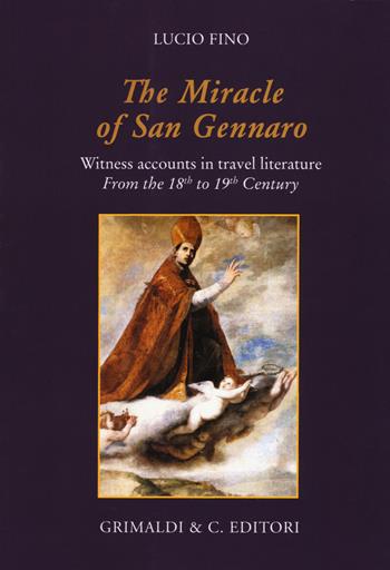The miracle of san Gennaro. Witness accounts in travel literature from the 18th to 19th century - Lucio Fino - Libro Grimaldi & C. 2018 | Libraccio.it