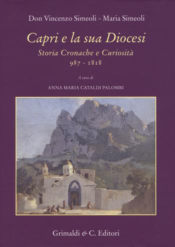 Capri e la sua diocesi. Storia cronache e curiosità 987-1818 - Vincenzo Simeoli, Maria Simeoli - Libro Grimaldi & C. 2018 | Libraccio.it