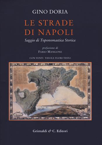 Le strade di Napoli. Saggio di toponomastica storica - Gino Doria - Libro Grimaldi & C. 2018, Biblioteca napoletana | Libraccio.it