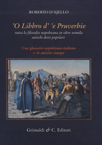 'O libbro d''e pruverbie. Tutta la filosofia napoletana in oltre seimila antichi detti popolari - Roberto D'Ajello - Libro Grimaldi & C. 2018, Biblioteca napoletana | Libraccio.it