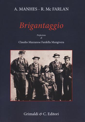 Brigantaggio - Antonio Manhès, R. McFarlan - Libro Grimaldi & C. 2018 | Libraccio.it