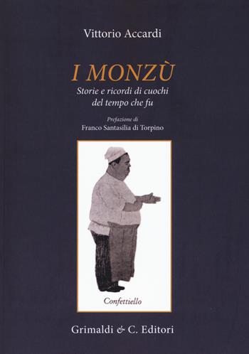 I monzù. Storie e ricordi di cuochi del tempo che fu - Vittorio Accardi - Libro Grimaldi & C. 2018 | Libraccio.it